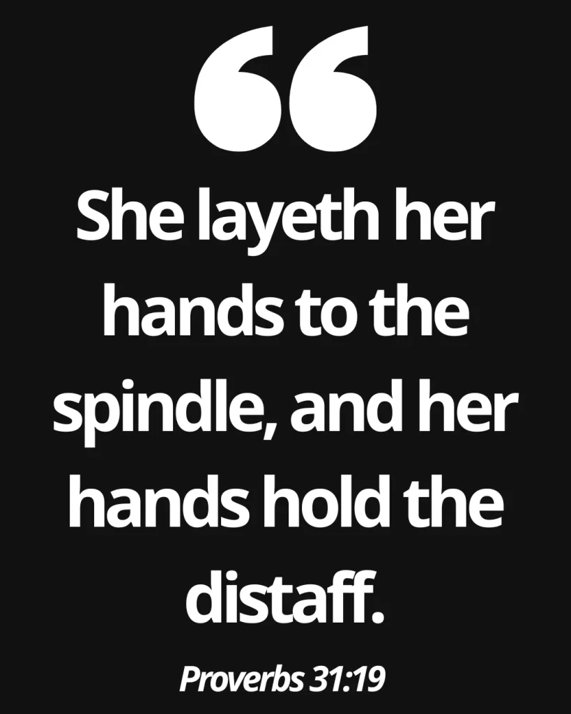 25 Proverbs 31 Virtuous Woman Quotes Every Godly Woman Should Know 4 Proverbs 31:19 (KJV)