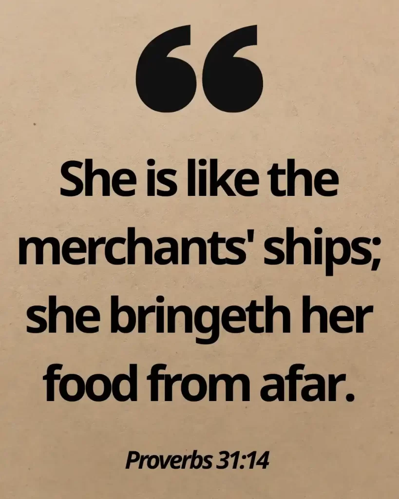 25 Proverbs 31 Virtuous Woman Quotes Every Godly Woman Should Know 3 Proverbs 31:14 (KJV)