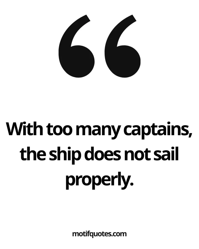 30 Powerful Ancient African Proverbs And Their Meanings 3 With too many captains, the ship does not sail properly.