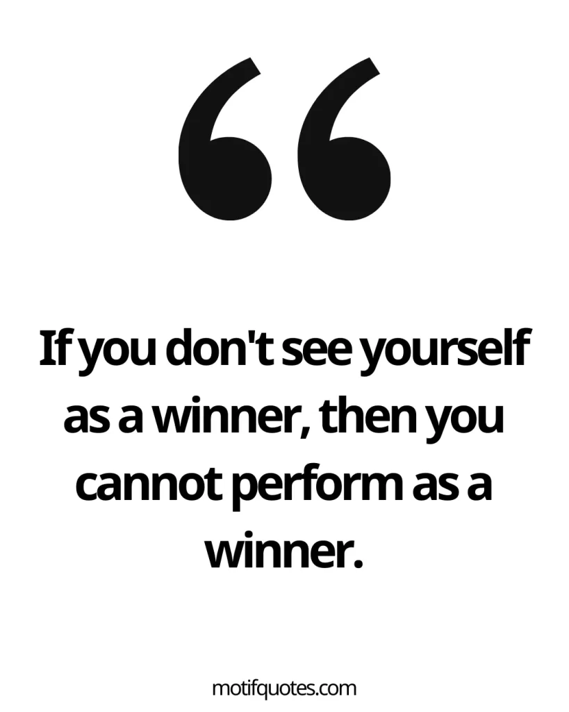 40 Famous Zig Ziglar Quotes on Success and Motivation 3 "If you don't see yourself as a winner, then you cannot perform as a winner."